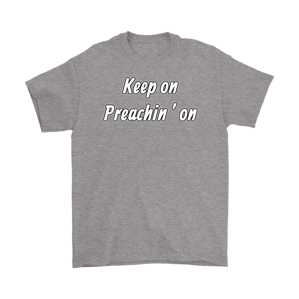 Keep On Preachin' On Men's T-Shirt Part 2