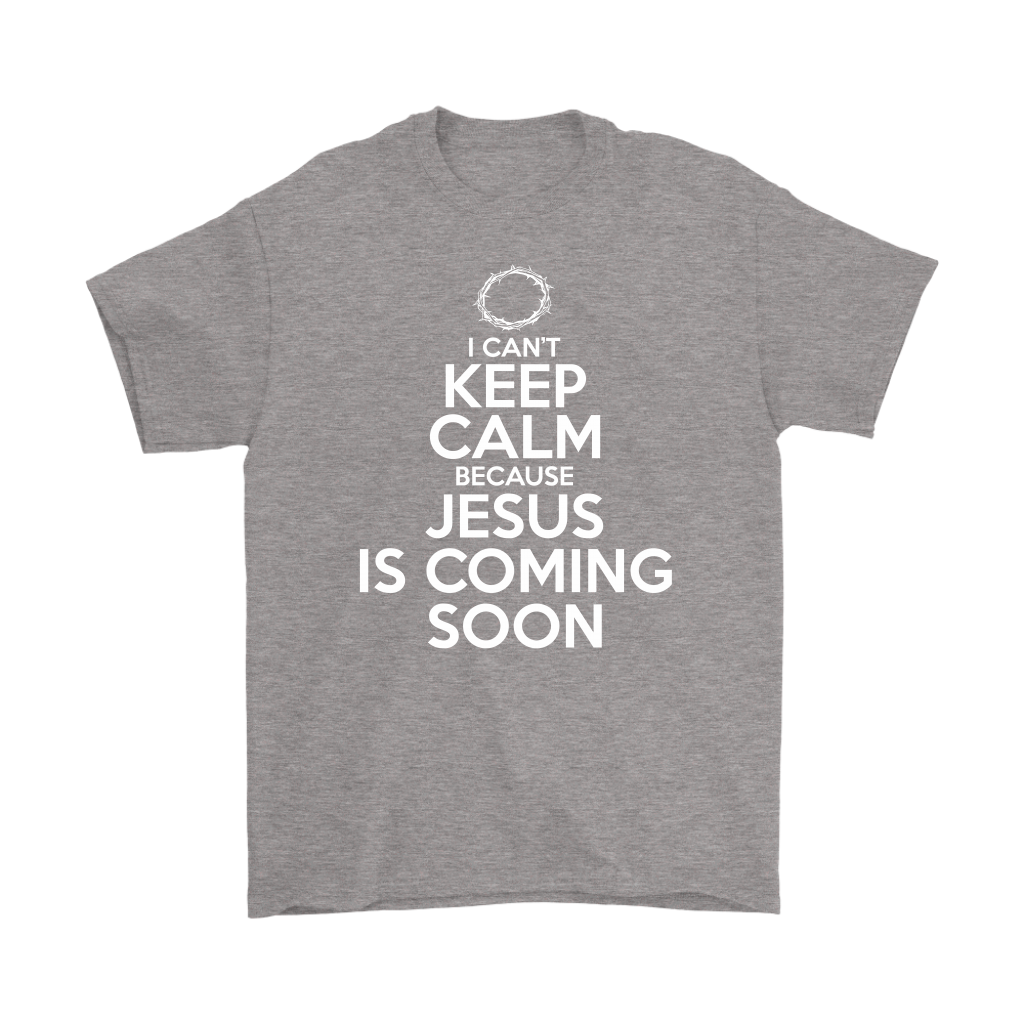 I Can't Keep Calm Jesus is Coming Soon Men's T-Shirt Part 2