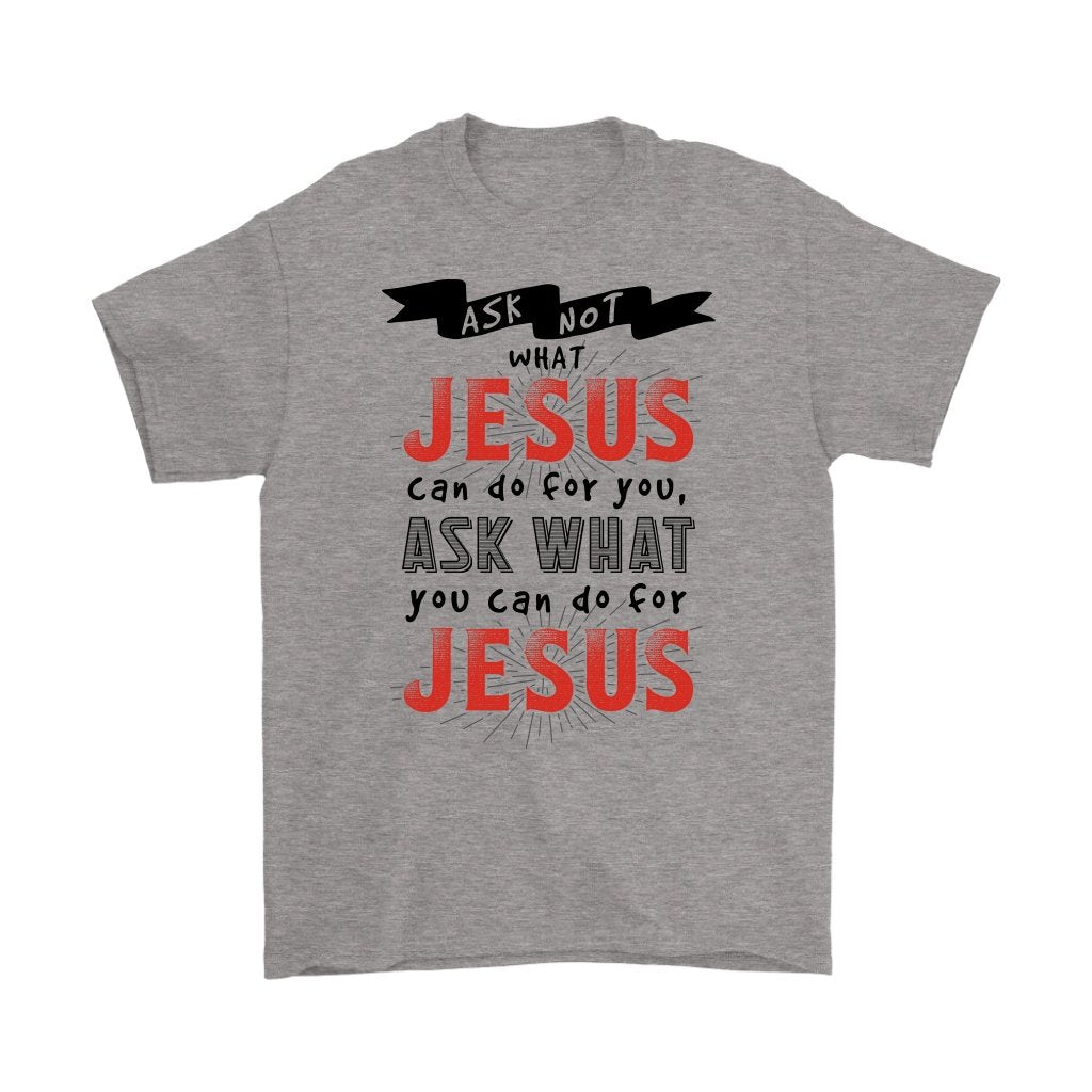 Ask What YOU Can Do For Jesus Men's T-Shirt Part 1
