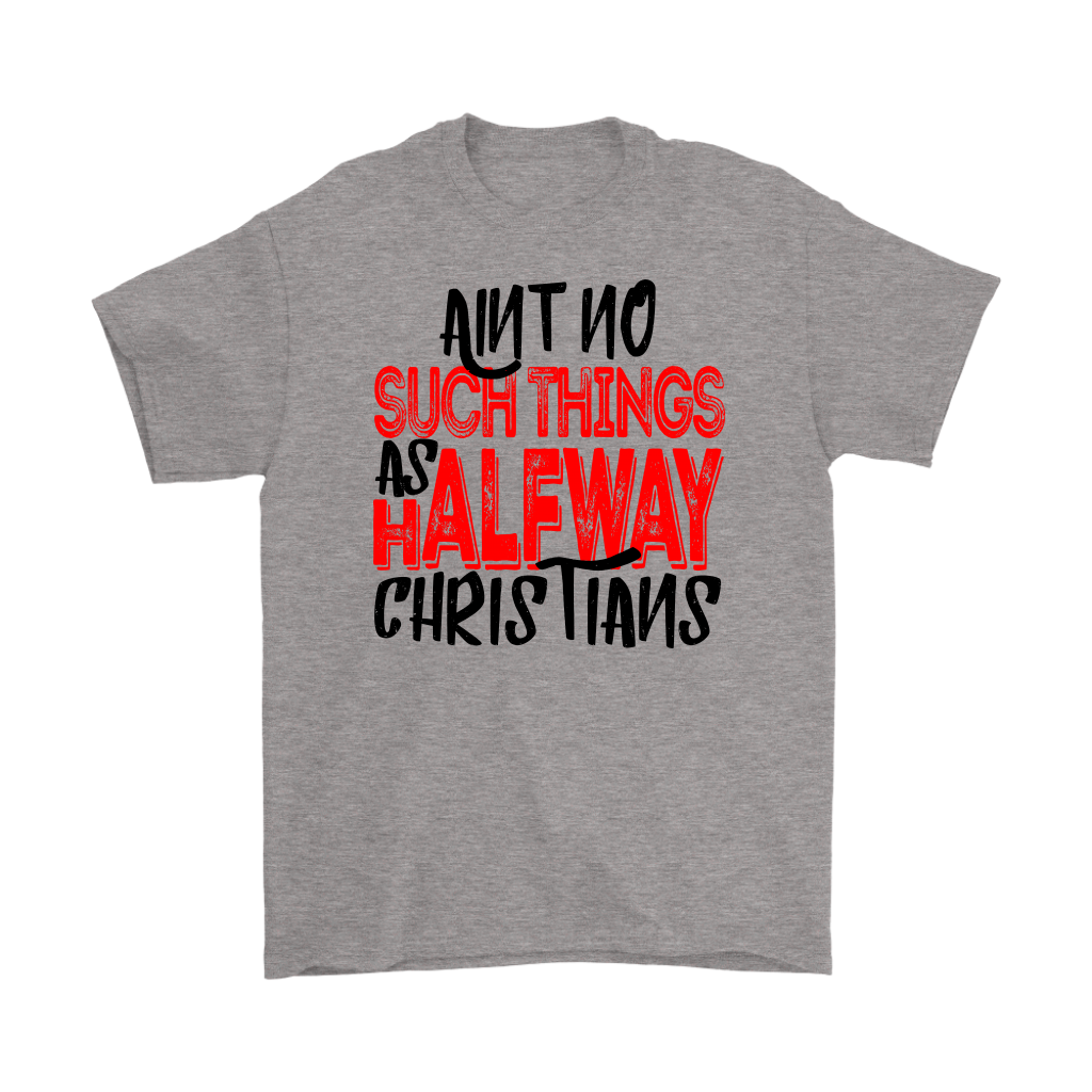 No Halfway Christians Men's T-Shirt Part 4