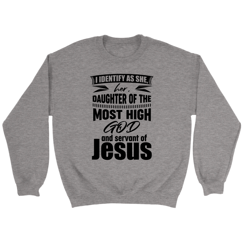 I Identify As She, Her, Daughter of the Most High God And Servant of Jesus Crewneck Part 1