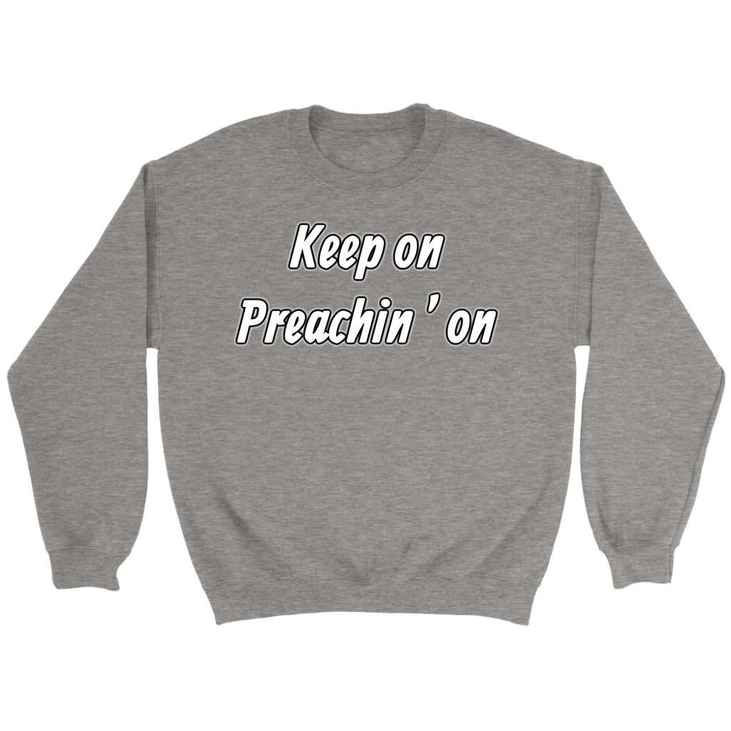 Keep On Preachin' On Crewneck Part 2