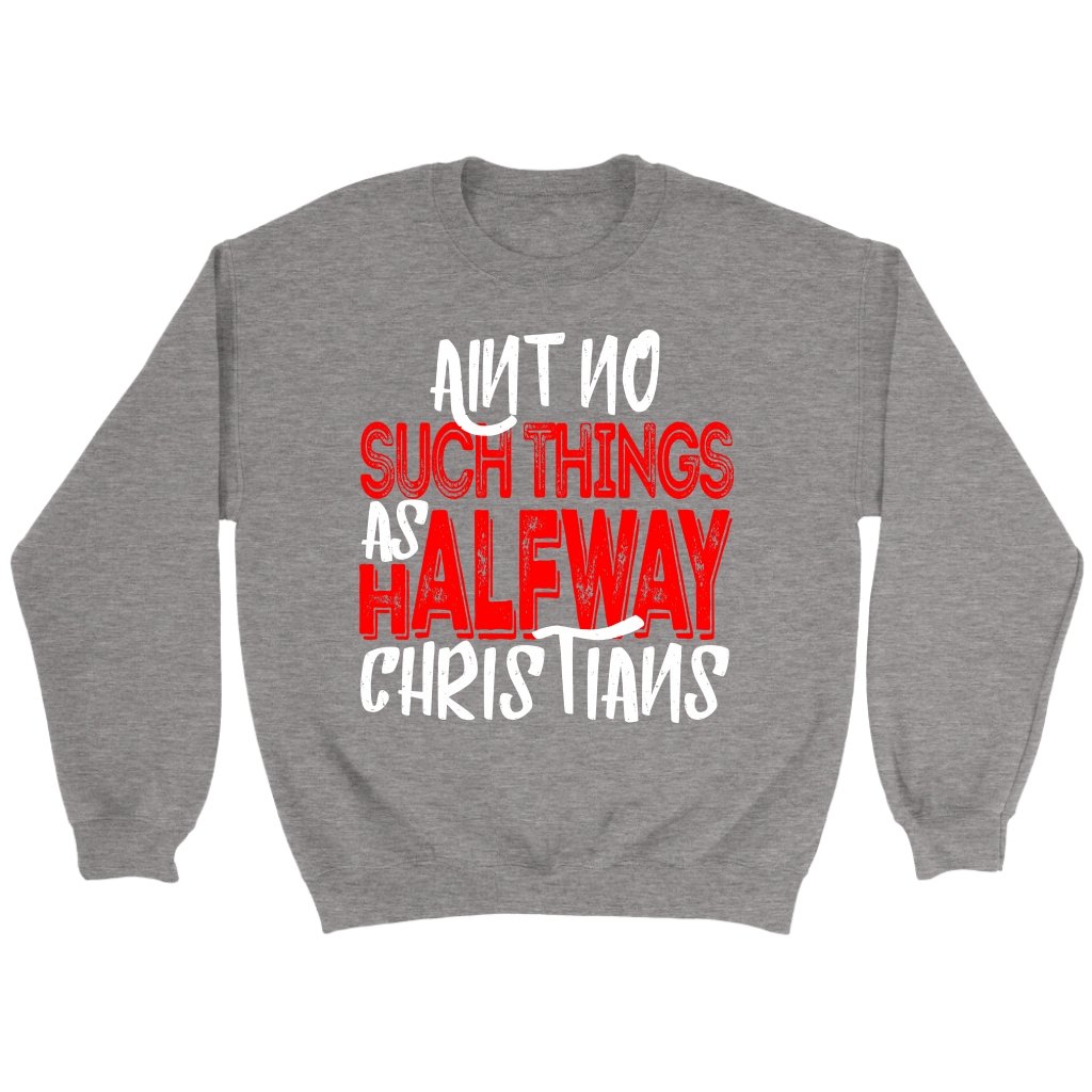 No Halfway Christians Crewneck Part 1