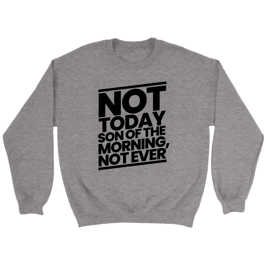 Not Today Son of the Morning Not Ever Crewneck Part 1