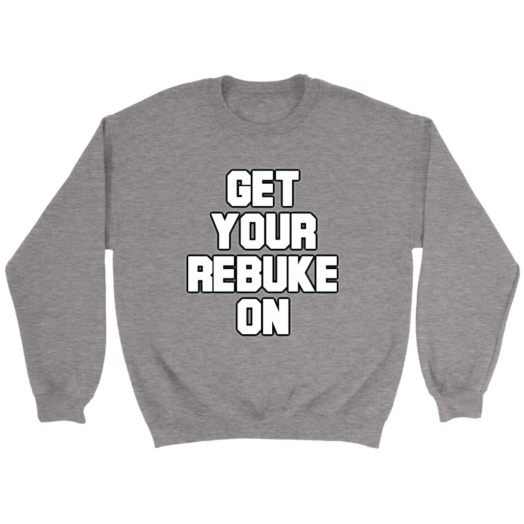 Get Your Rebuke On Crewneck Part 1