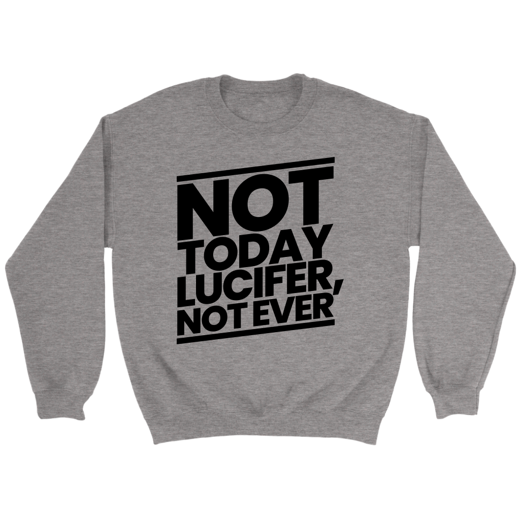 Not Today Lucifer Not Ever Crewneck Part 1