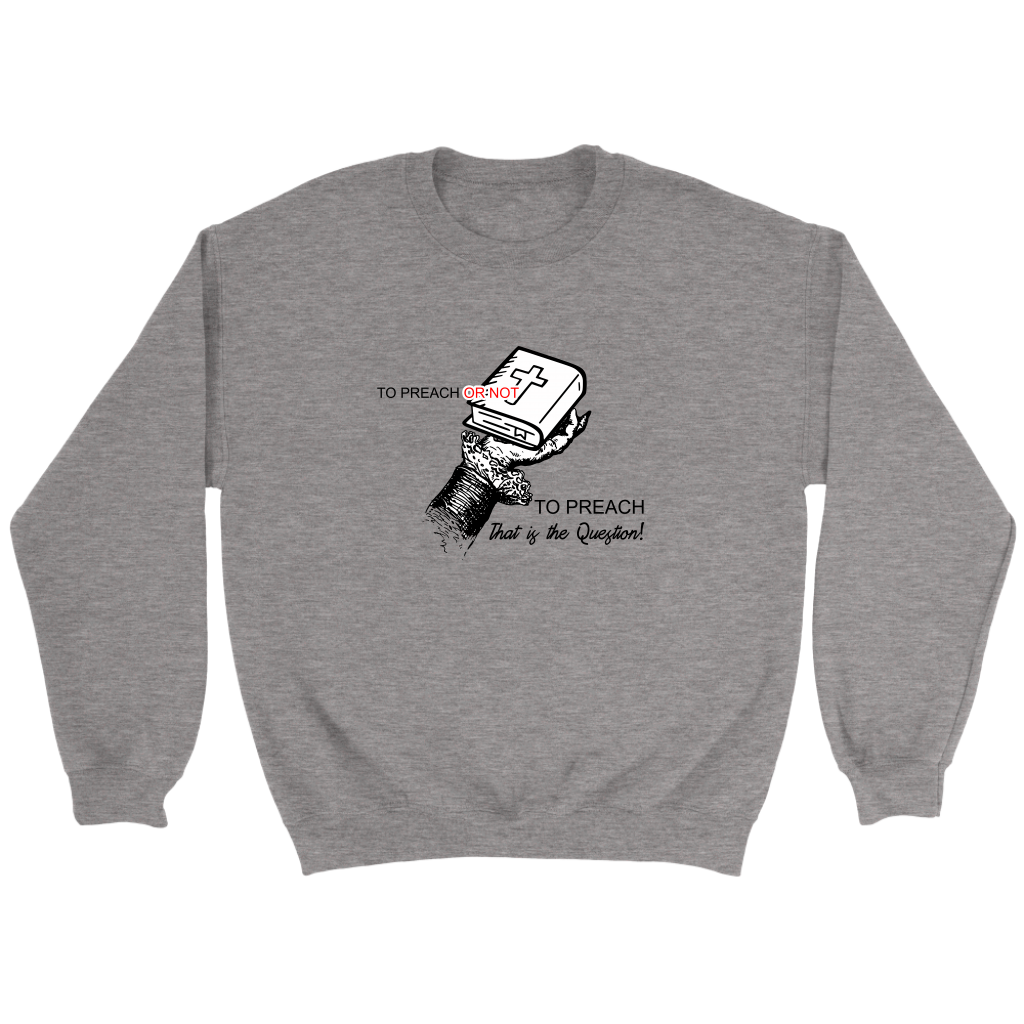To Preach Or Not To Preach..That's The Question Crewneck