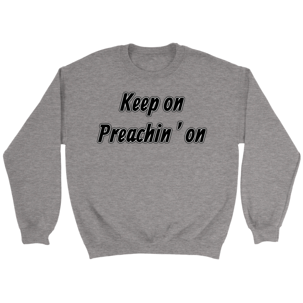 Keep On Preachin' On Crewneck Part 1