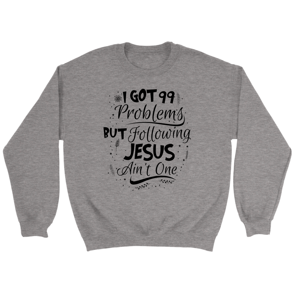 99 Problems But Following Jesus Ain't One Crewneck Part 3