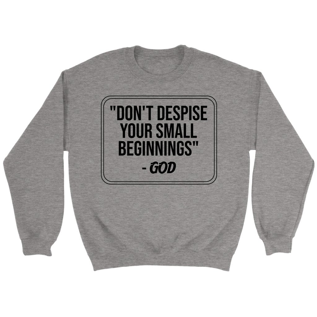 Don't Despise Small Beginnings Crewneck