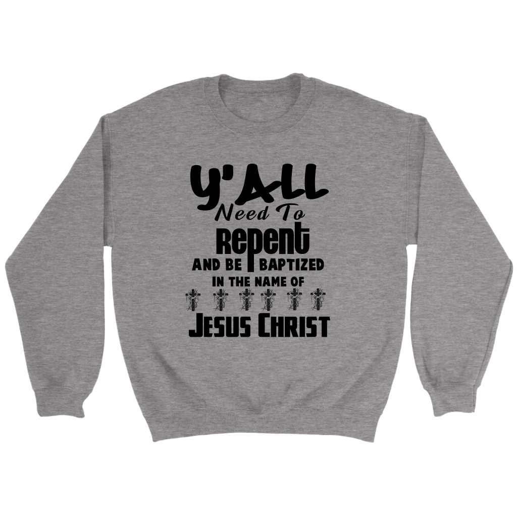 Y'all Need To Repent And Be Baptized Crewneck Part 1