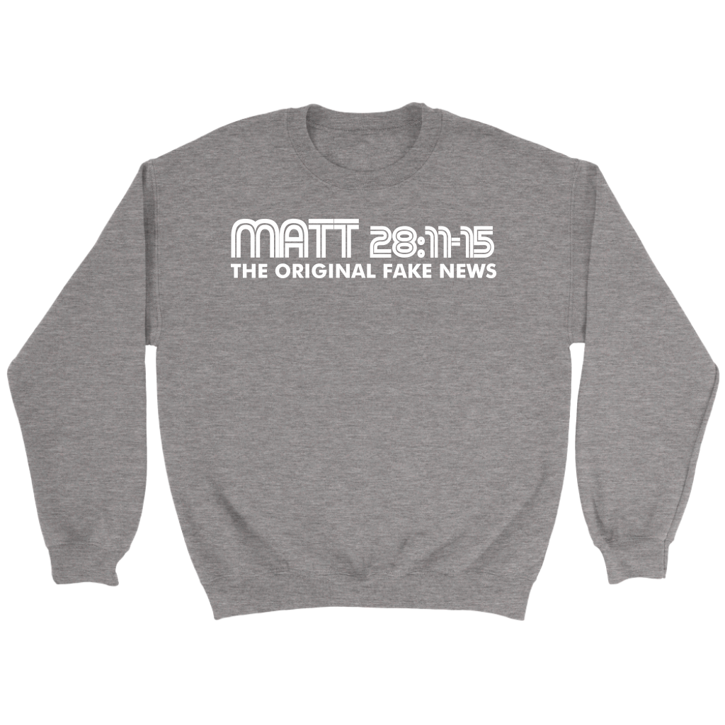 Matthew 28:11-15 The Original Fake News Crewneck Part 2