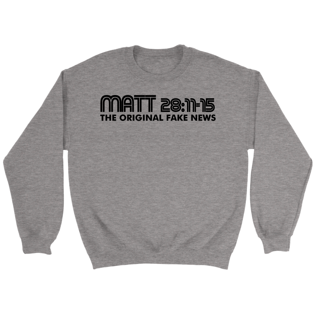 Matthew 28:11-15 The Original Fake News Crewneck Part 1