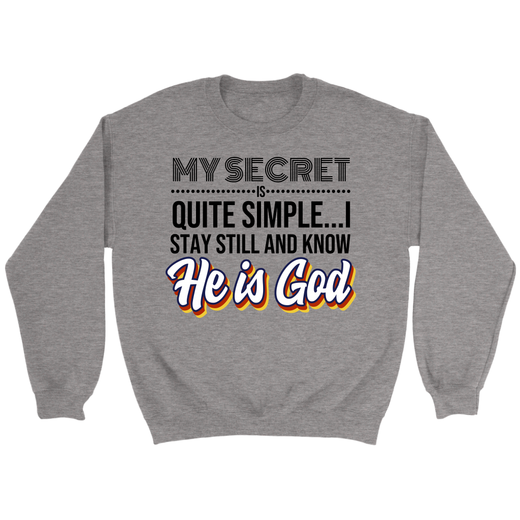 My Secret Is Quite Simple... I Stay Still And Know He Is God Crewneck Part 2