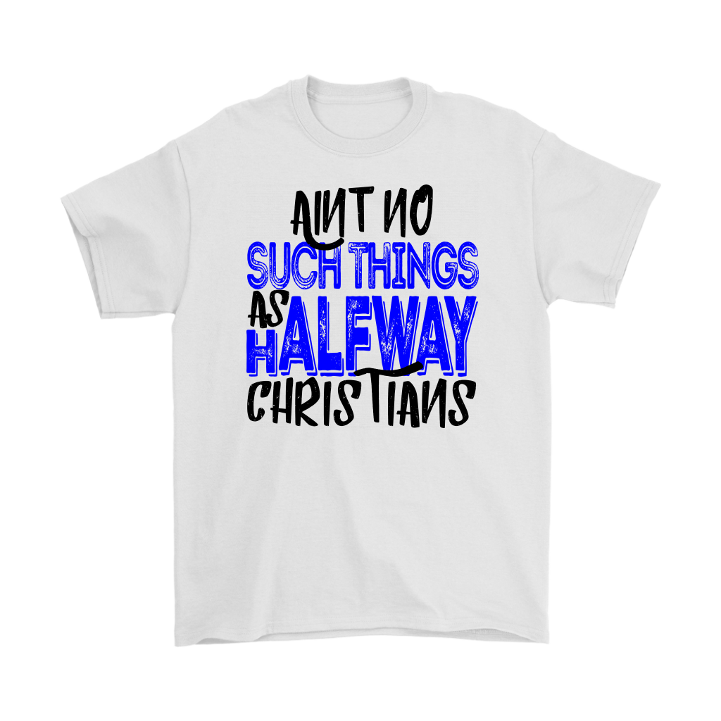 No Halfway Christians Men's T-Shirt Part 2