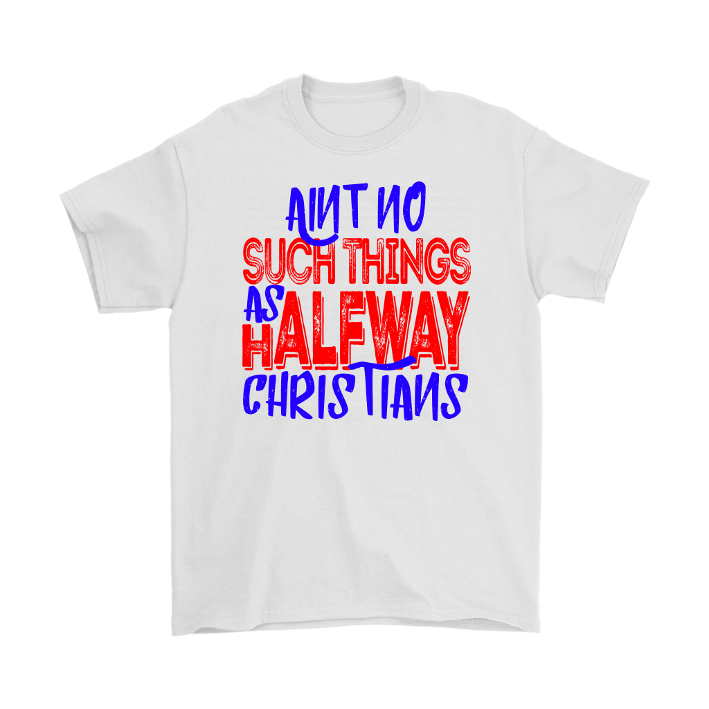 No Halfway Christians Men's T-Shirt Part 5