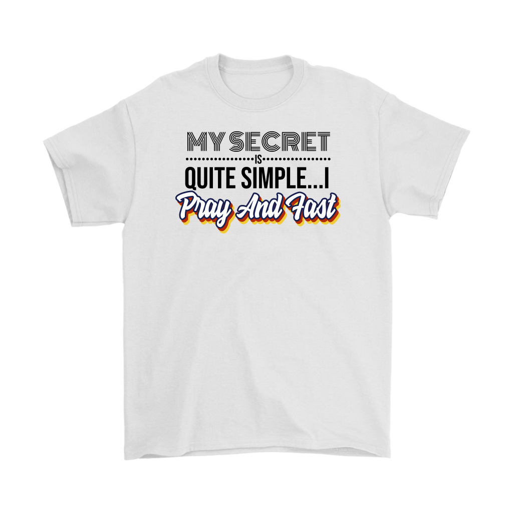 My Secret Is Quite Simple... I Pray And Fast Men's T-Shirt Part 1