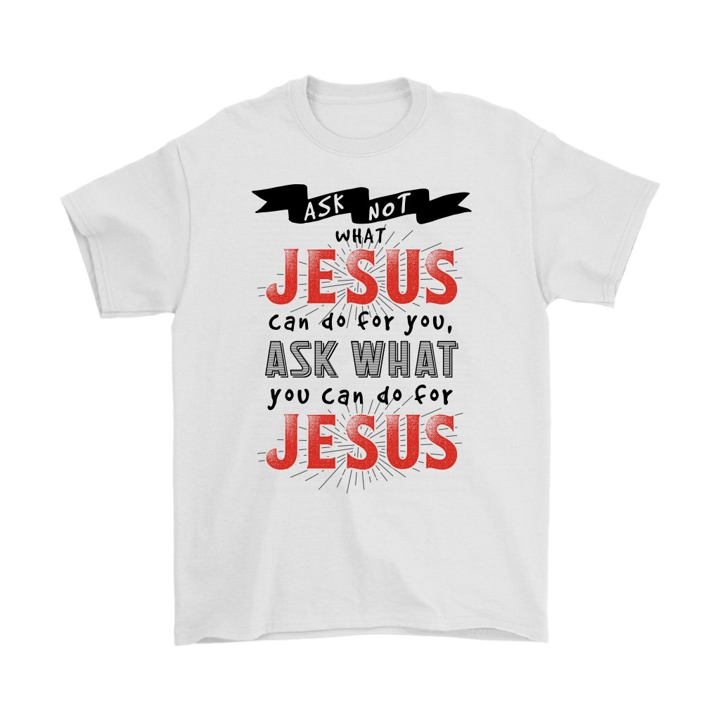 Ask What YOU Can Do For Jesus Men's T-Shirt Part 1
