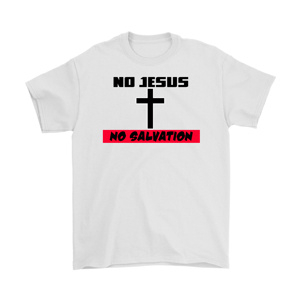 No Jesus No Salvation Men's T-Shirt Part 2