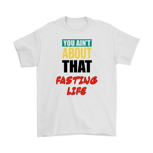 You Ain't About That Fasting Life Men's T-Shirt Part 2