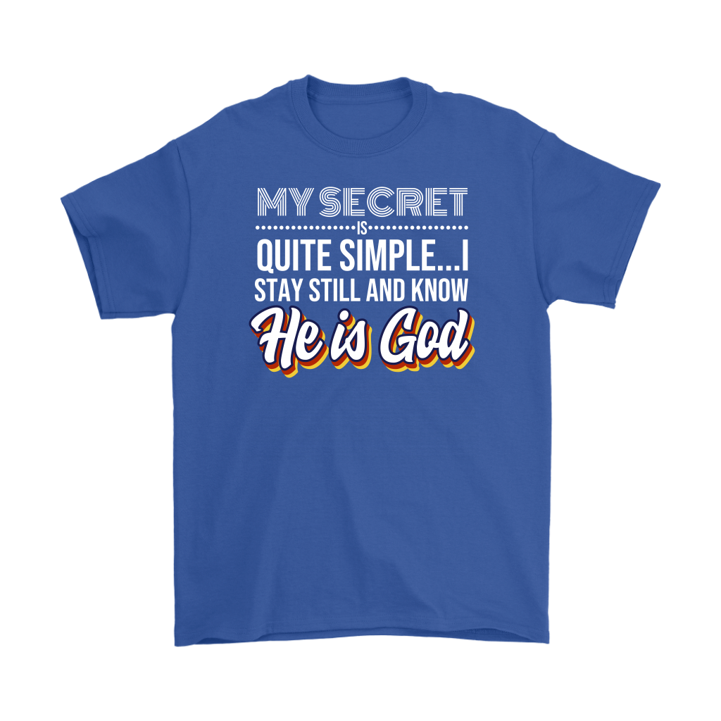 My Secret Is Quite Simple... I Stay Still And Know He Is God Men's T-Shirt Part 2