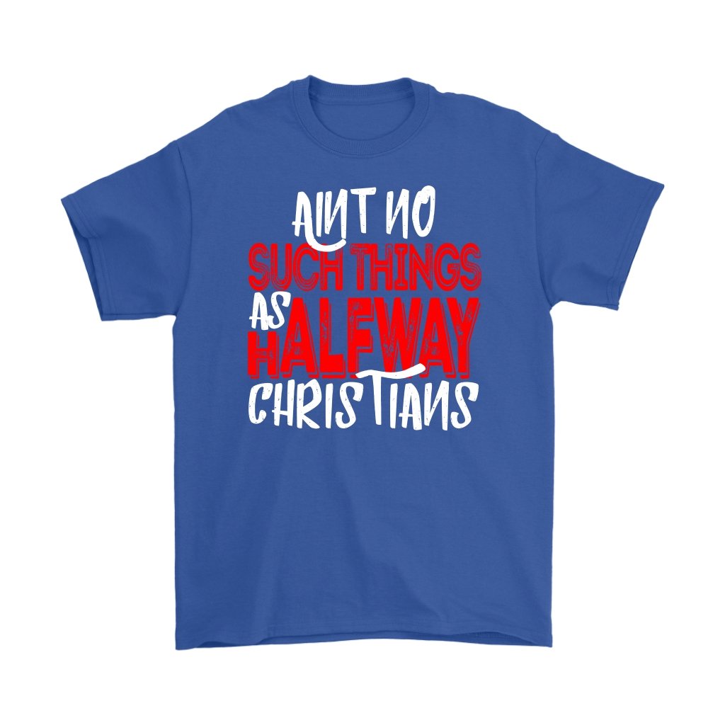 No Halfway Christians Men's T-Shirt Part 1