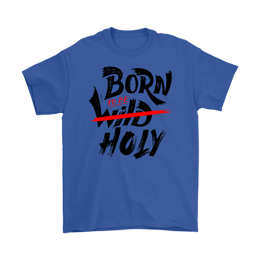 Born TO Be Holy Men's T-Shirt Part 1