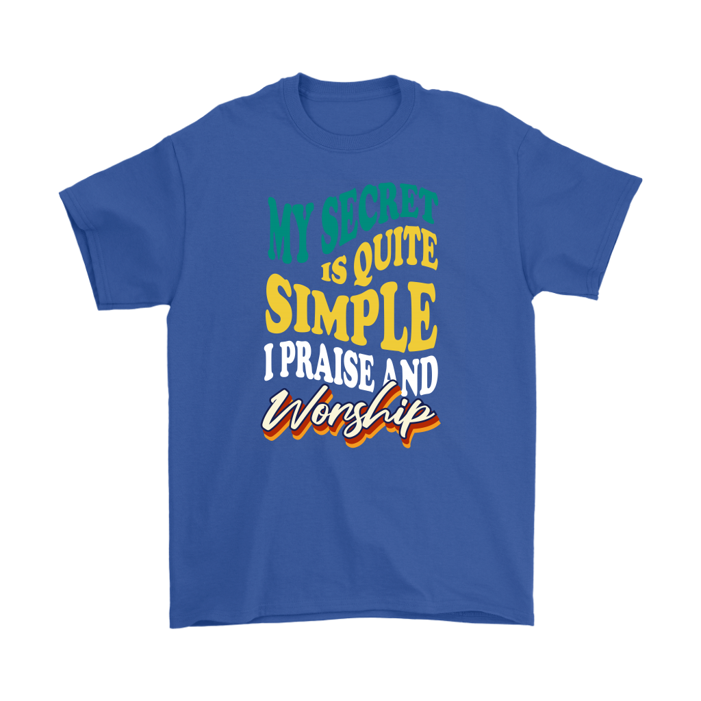My Secret Is Quite Simple... I Praise And Worship Men's T-Shirt Part 2