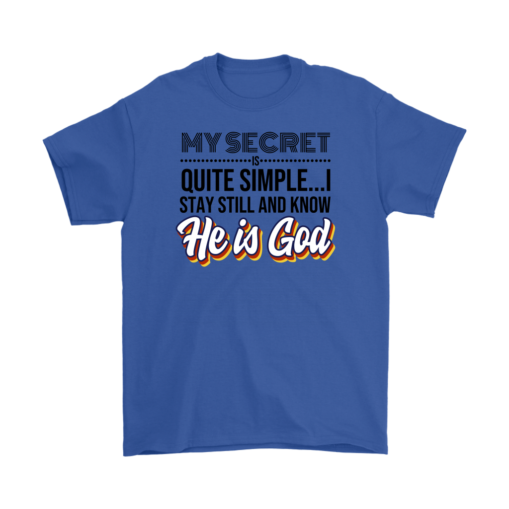 My Secret Is Quite Simple... I Stay Still And Know He Is God Men's T-Shirt Part 1