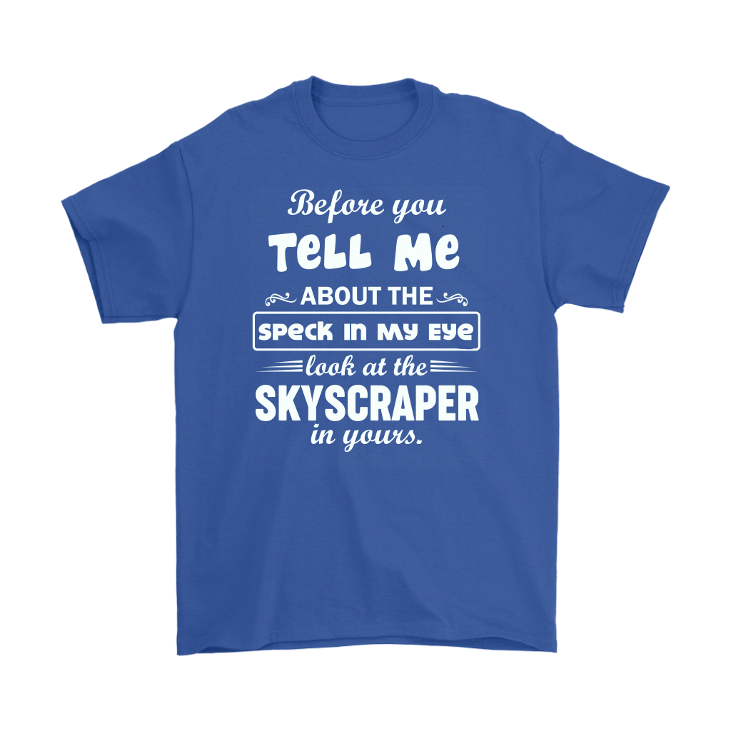 Before You Tell Me About The Speck In My Eye Men's T-Shirt Part 1