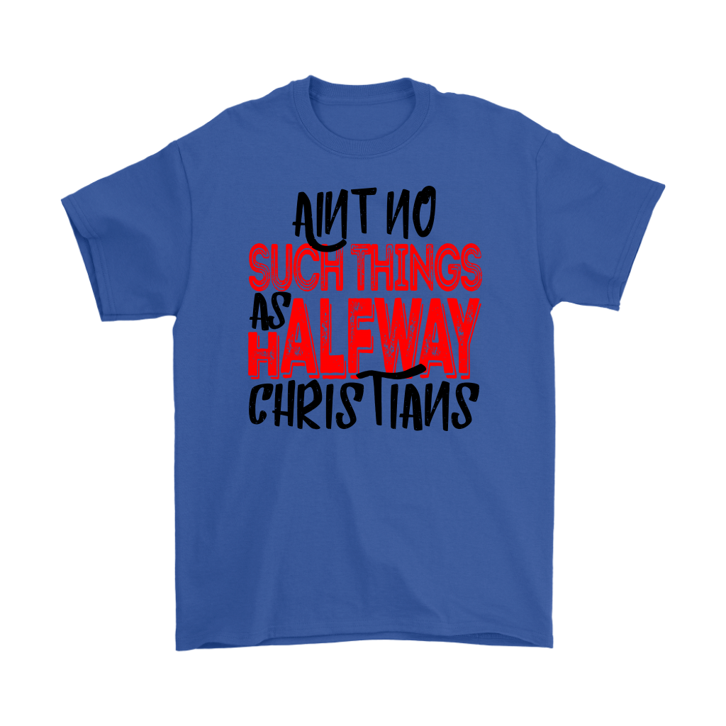 No Halfway Christians Men's T-Shirt Part 4