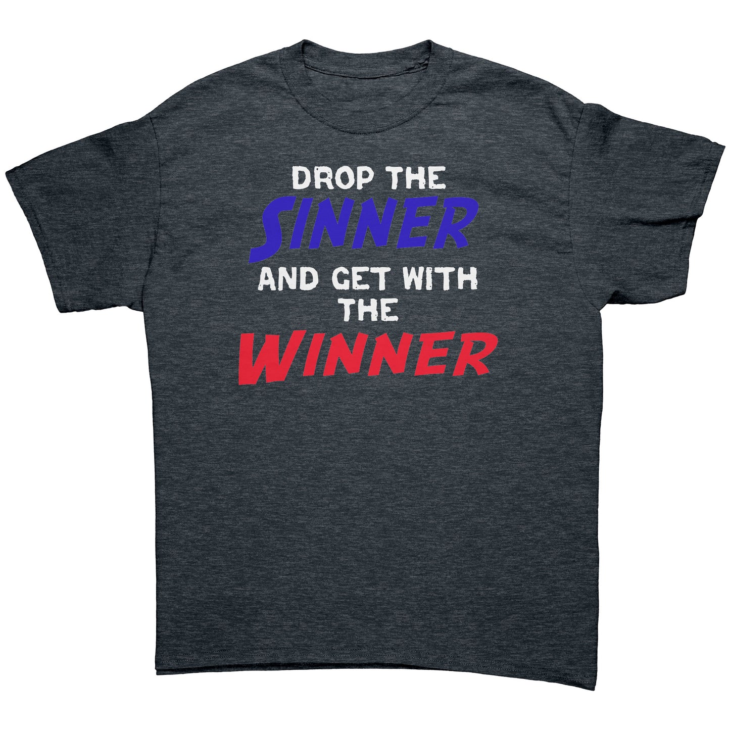 Drop The Sinner Get With The Winner Men's T-Shirt Part 1