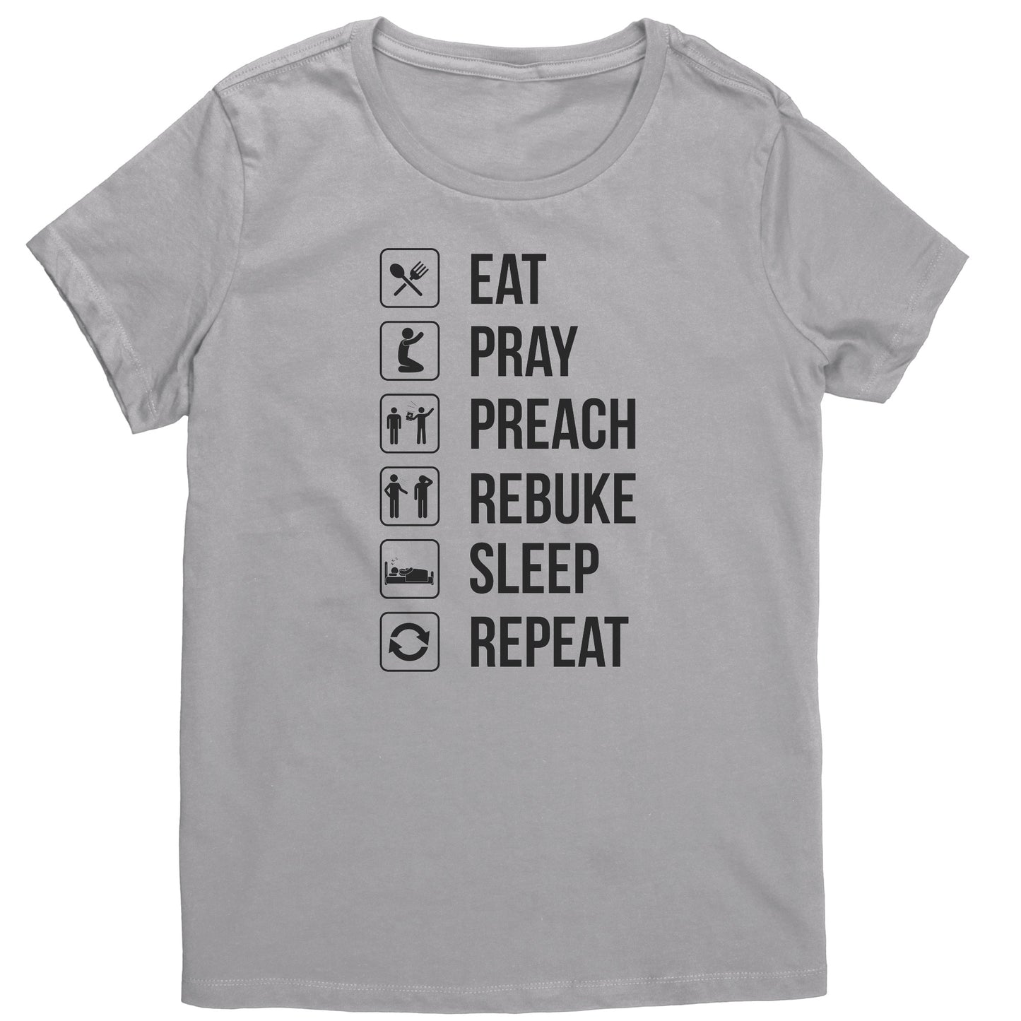 Eat.Pray.Preach.Rebuke.Sleep Repeat Women's T-Shirt Part 2