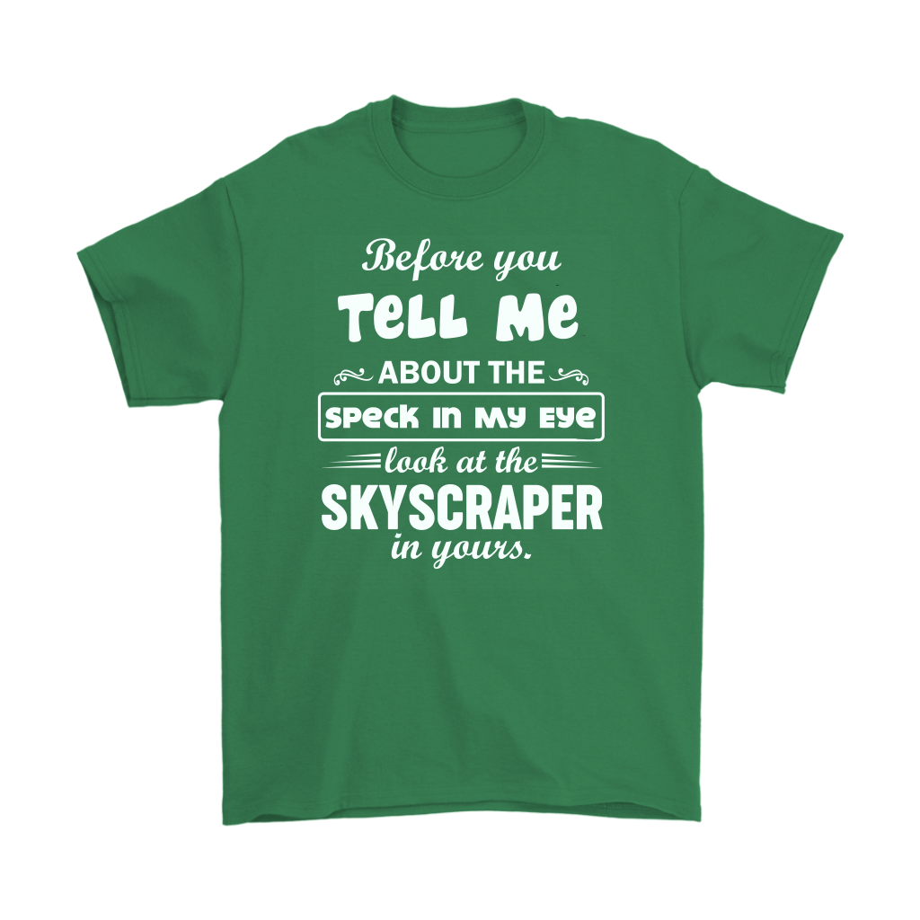 Before You Tell Me About The Speck In My Eye Men's T-Shirt Part 1