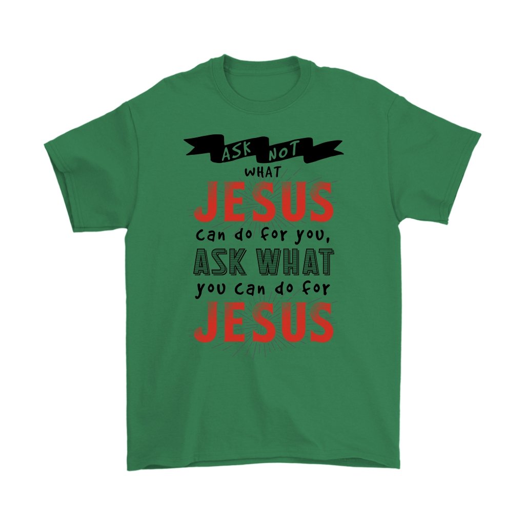 Ask What YOU Can Do For Jesus Men's T-Shirt Part 1