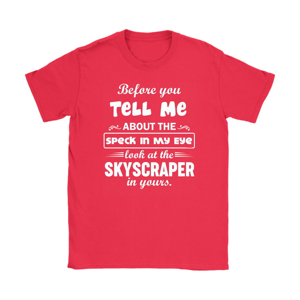 Before You Tell Me About The Speck In My Eye Women's T-Shirt Part 1