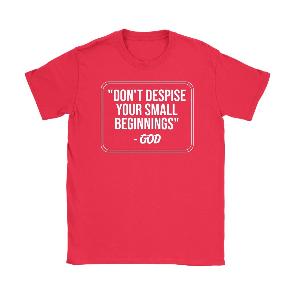 Don't Despise Small Beginnings Women's T-Shirt Part 2