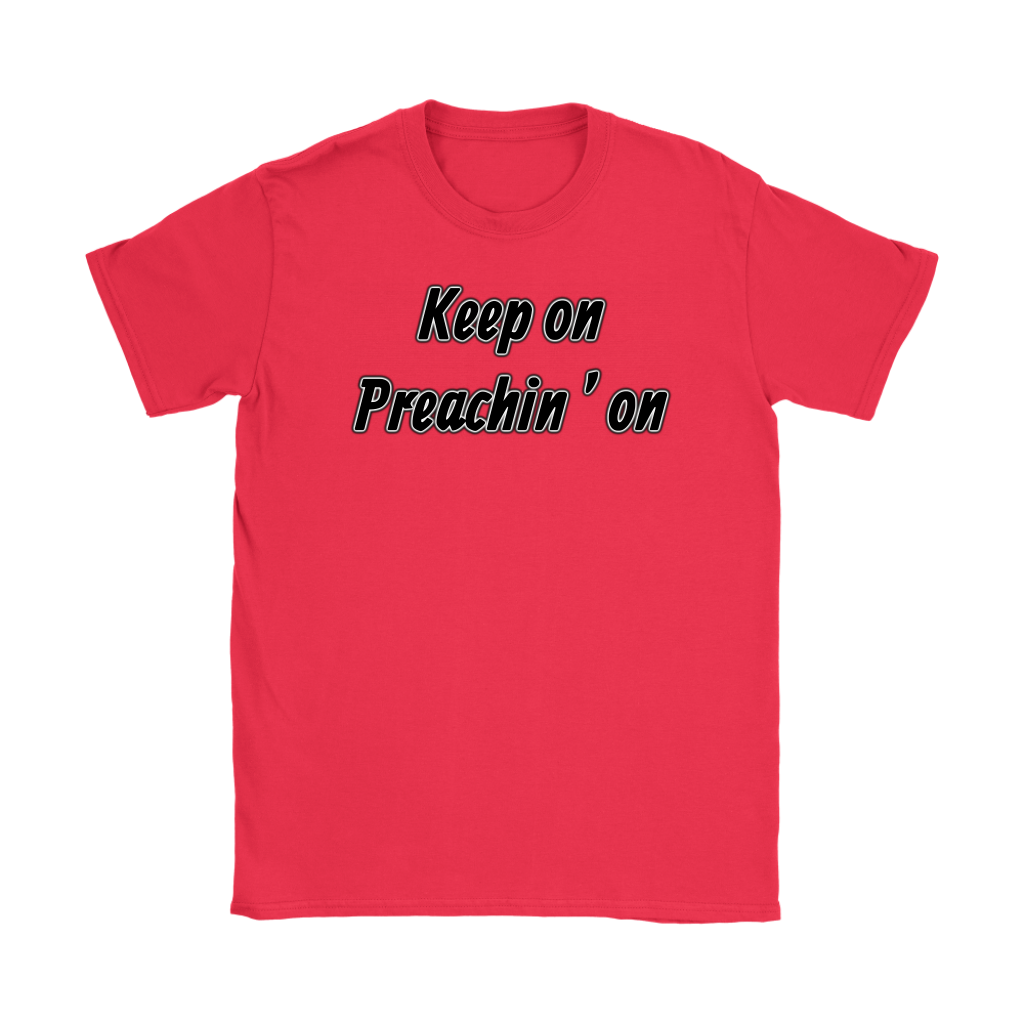 Keep On Preachin' On Women's T-Shirt Part 1