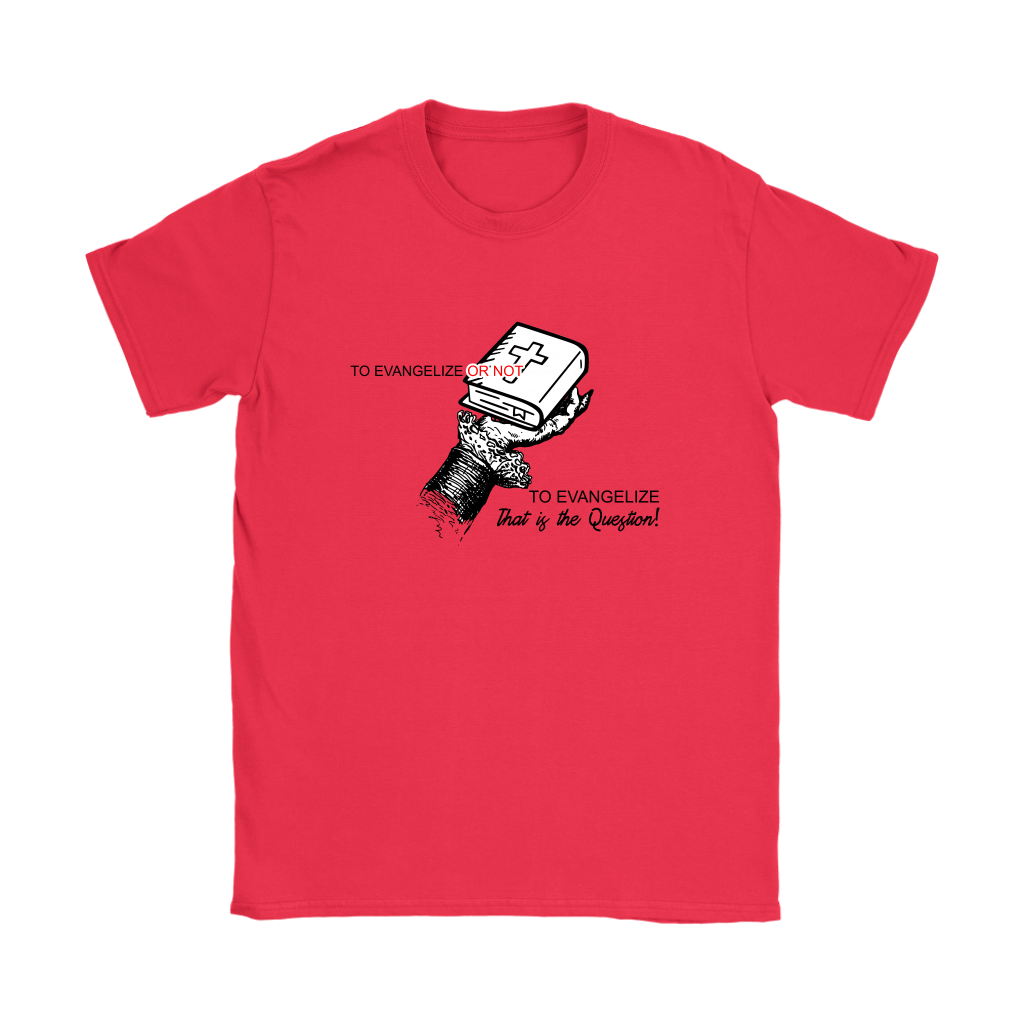 To Evangelize Or Not To Evangelize..That's The Question Women's T-Shirt