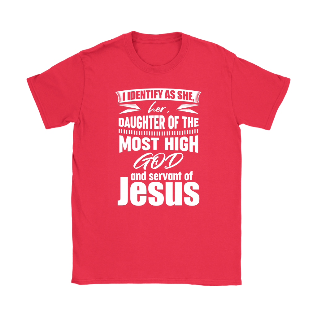 I Identify As She, Her, Daughter of the Most High God And Servant of Jesus Women's T-Shirt Part 2
