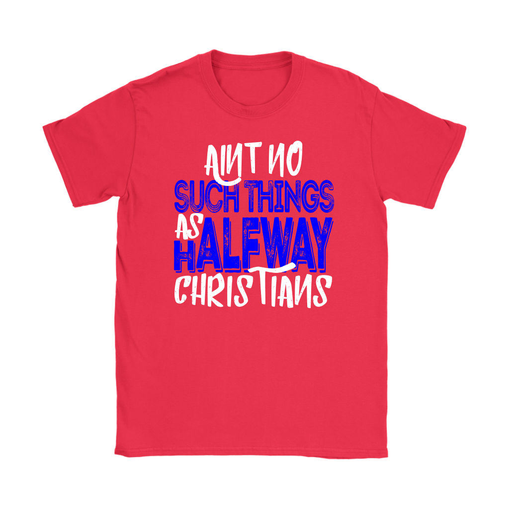 No Halfway Christians Women's T-Shirt Part 3
