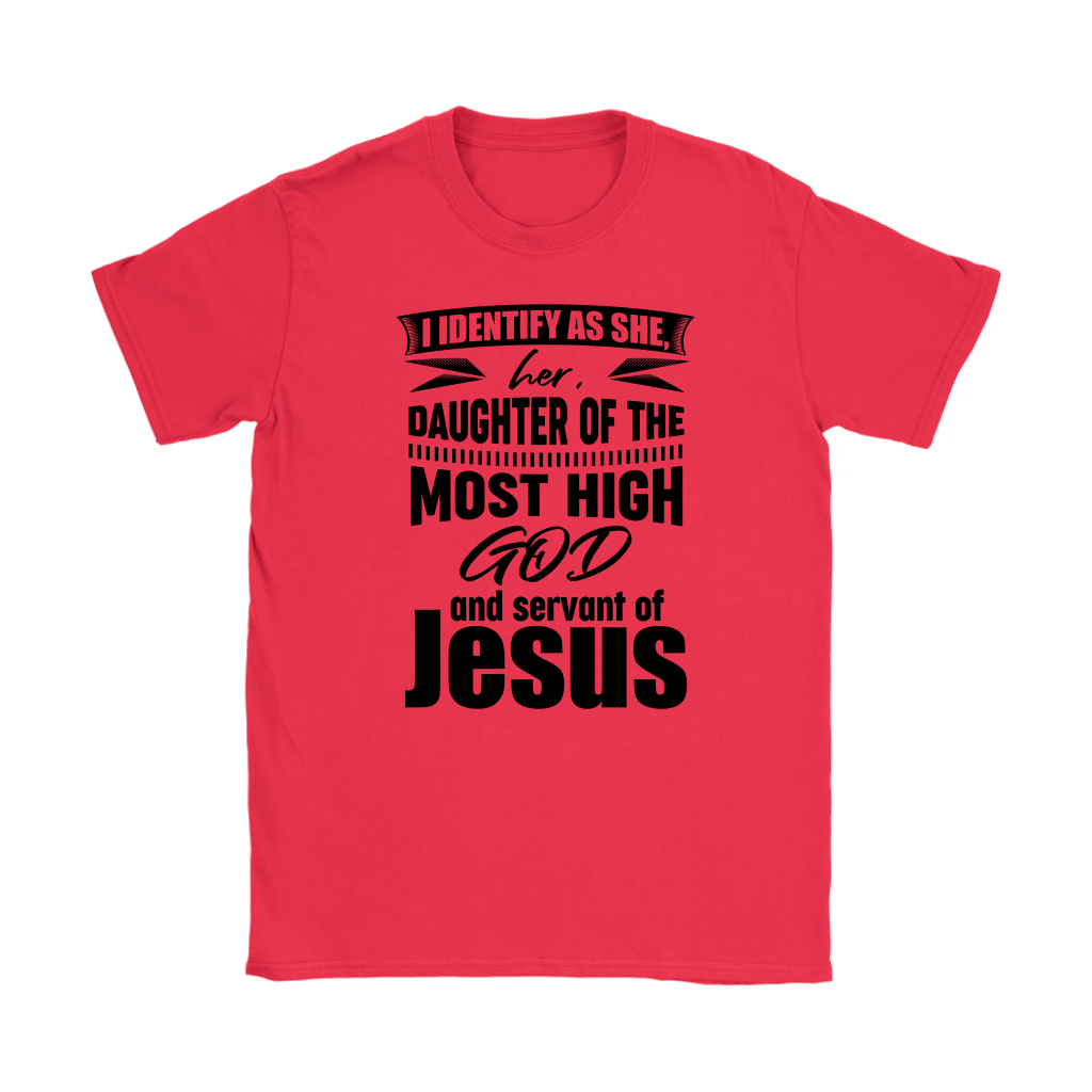 I Identify As She, Her, Daughter of the Most High God And Servant of Jesus Women's T-Shirt Part 1