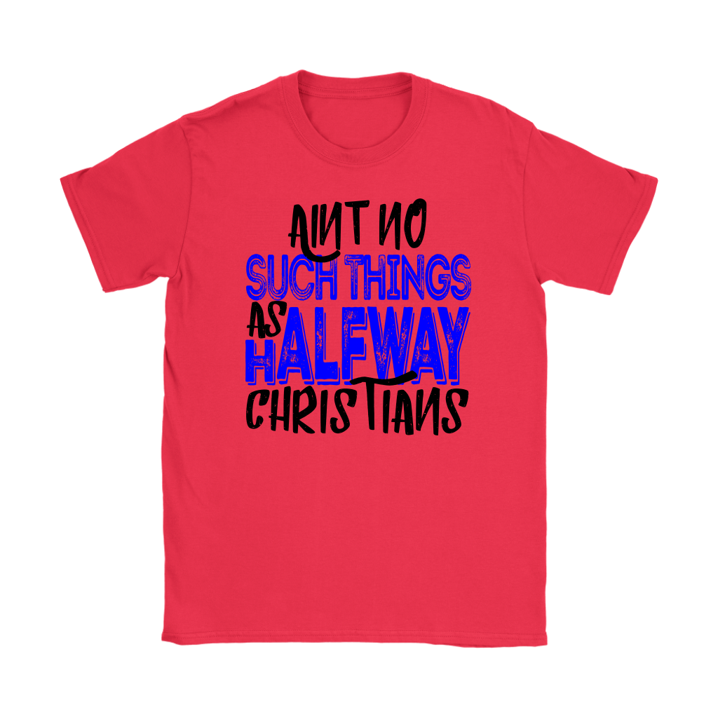 No Halfway Christians Women's T-Shirt Part 2