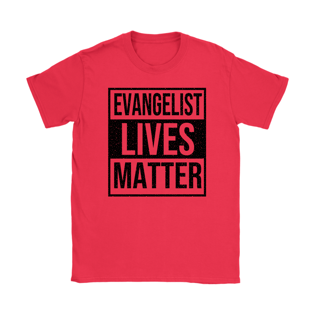 Evangelist Lives Matter Women's T-Shirt Part 1