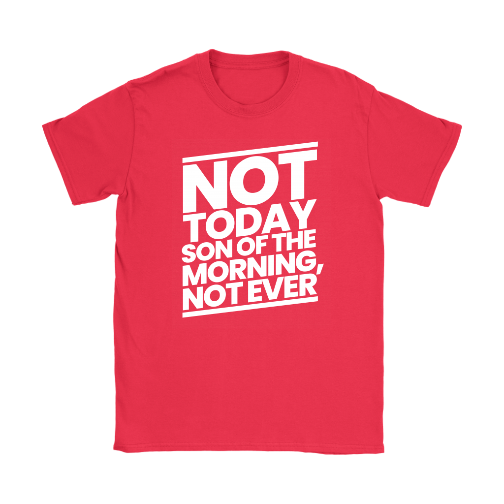 Not Today Son of the Morning Not Ever Women's T-Shirt Part 2