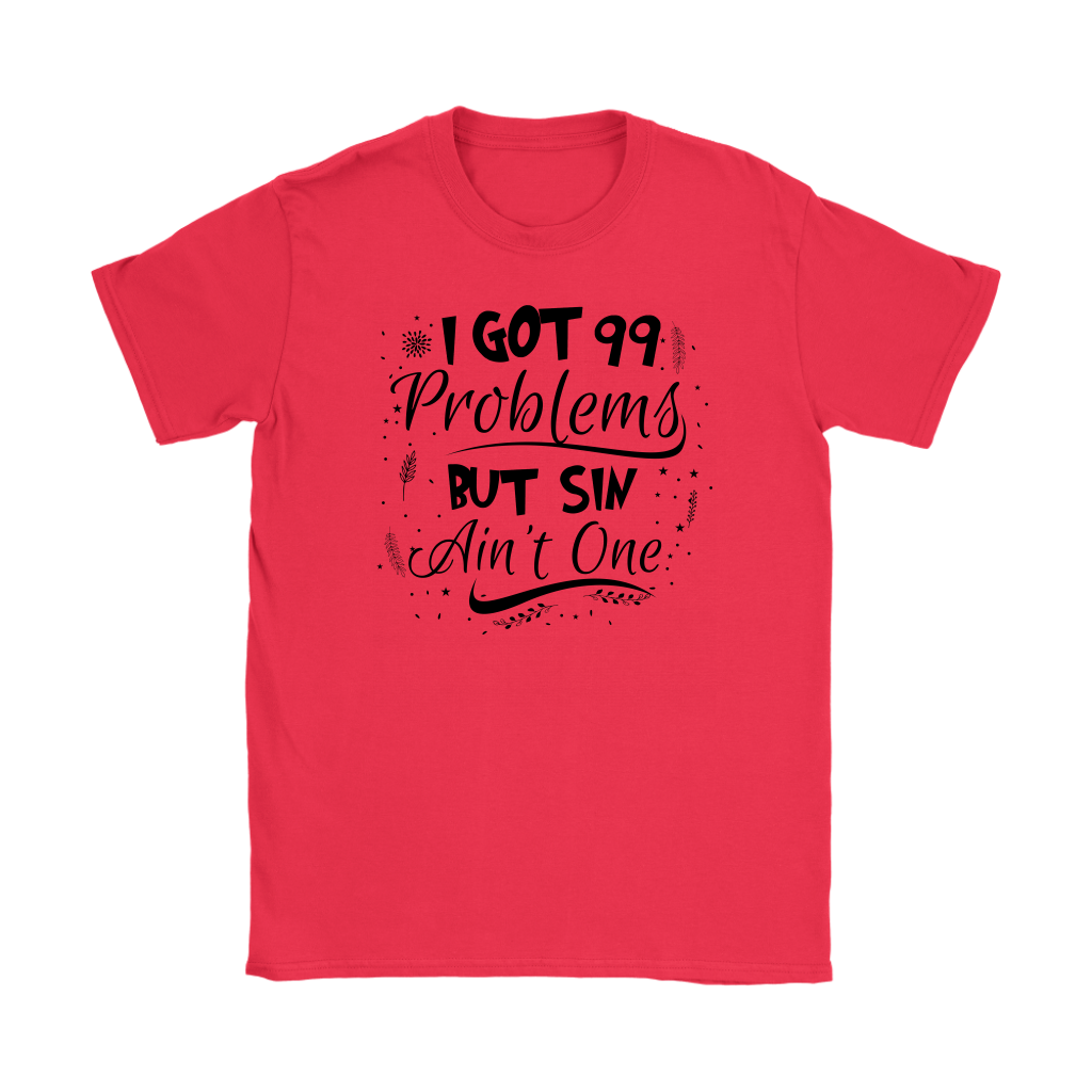 I Got 99 Problems But Sin Ain’t One Women’s T-Shirt Part 2