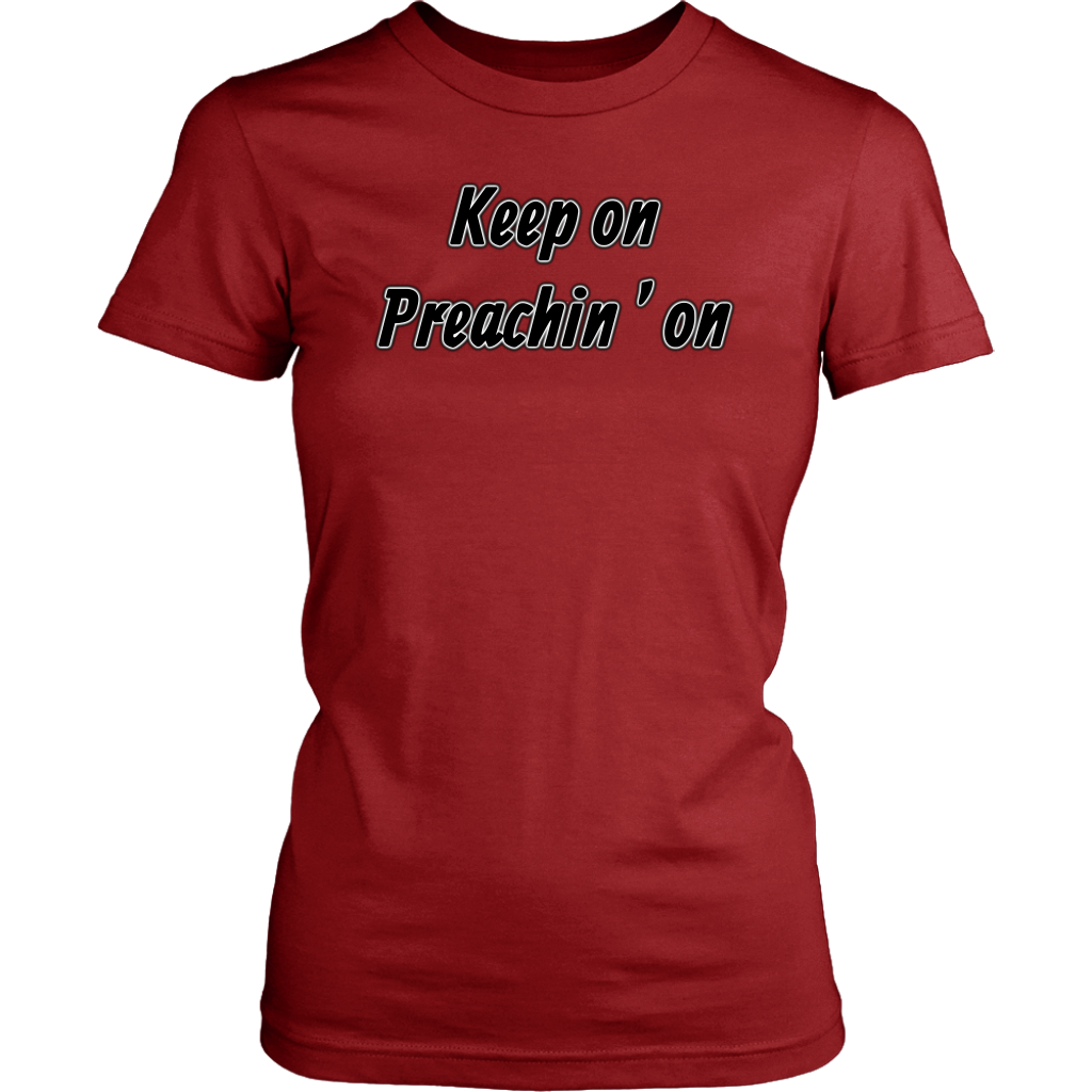 Keep On Preachin' On Women's T-Shirt Part 1