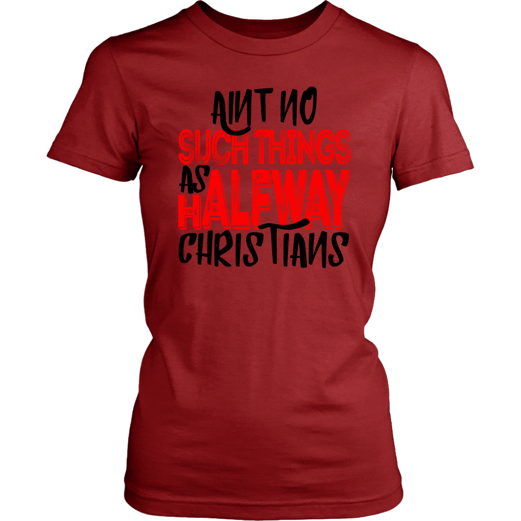 No Halfway Christians Women's T-Shirt Part 4