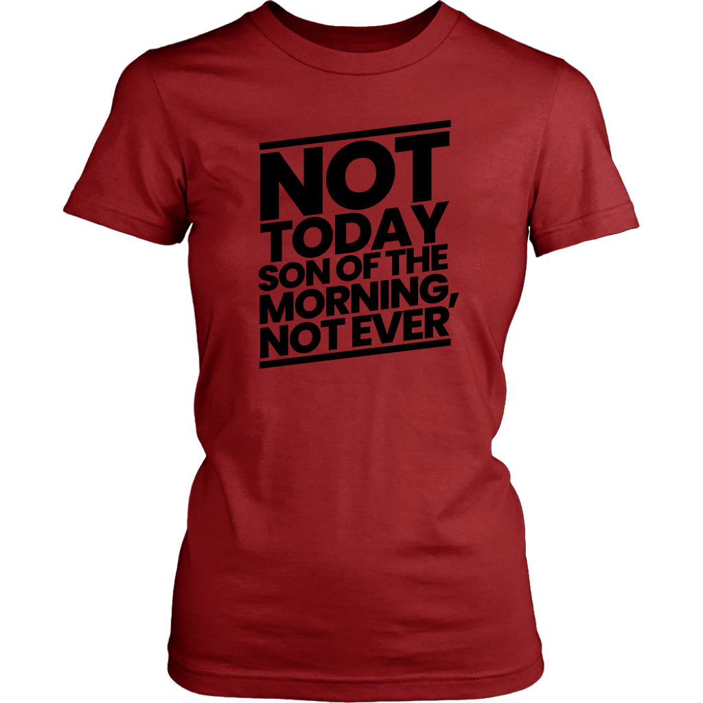 Not Today Son of the Morning Not Ever Women's T-shirt Part 1