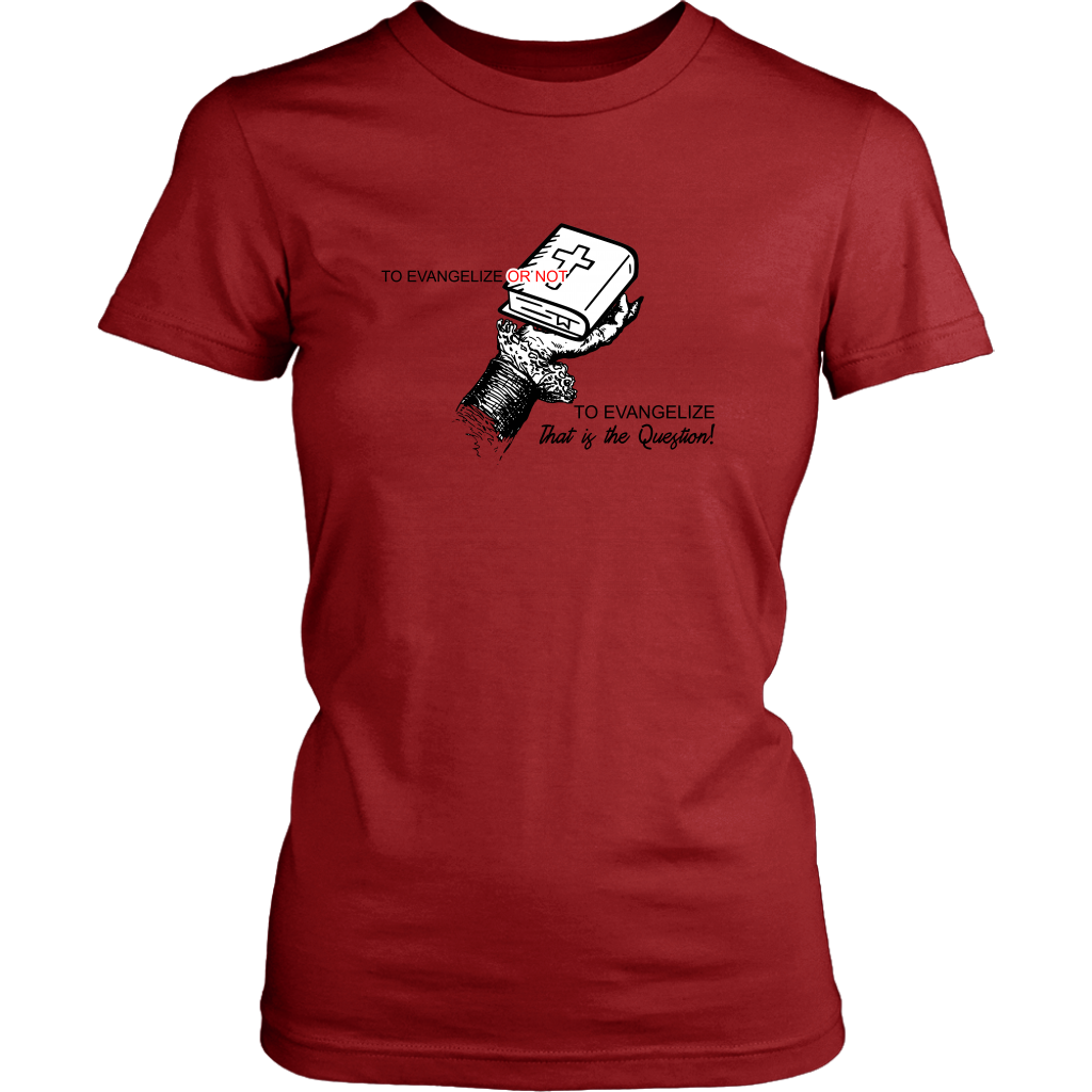 To Evangelize Or Not To Evangelize..That's The Question Women's T-Shirt